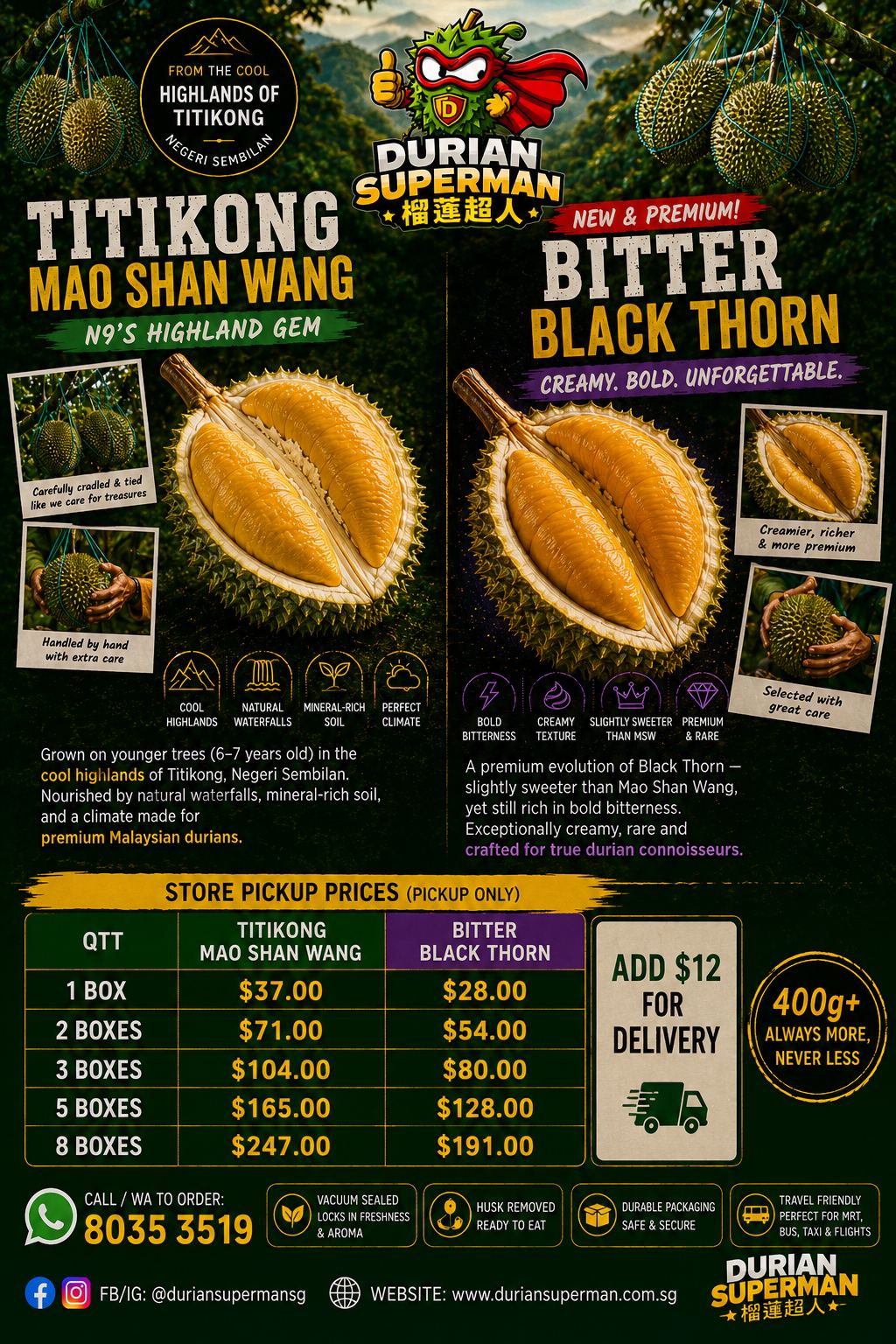 Durian Superman poster (Chinese text: 榴莲超人) for Titikong Mao Shan Wang and the new premium Bitter Black Thorn, grown on younger trees in the cool highlands of Titikong, Negeri Sembilan — nourished by natural waterfalls and mineral-rich soil. Black Thorn is slightly sweeter than MSW, still boldly bitter and exceptionally creamy. Store pickup prices: Titikong MSW 1 box $37, 2 boxes $71, 3 boxes $104, 5 boxes $165, 8 boxes $247; Bitter Black Thorn 1 box $28, 2 boxes $54, 3 boxes $80, 5 boxes $128, 8 boxes $191. Add $12 for delivery. Every box 400g or more, always more, never less. Husk removed, vacuum sealed, durable packaging. Call or WhatsApp 8035 3519 to order.